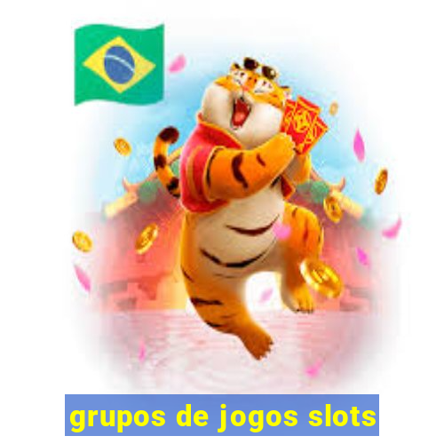 grupos de jogos slots