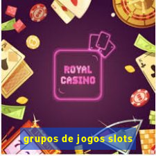 grupos de jogos slots