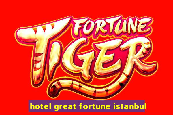 hotel great fortune istanbul