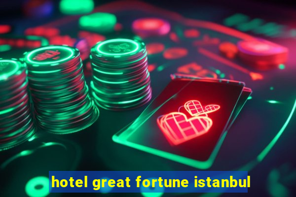 hotel great fortune istanbul