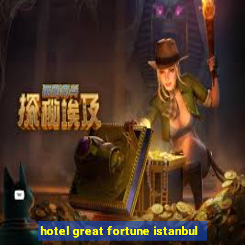 hotel great fortune istanbul