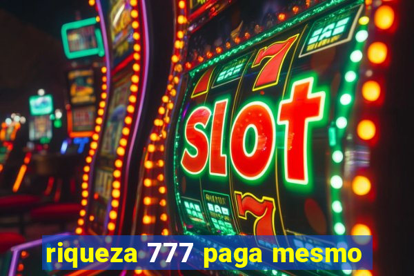 riqueza 777 paga mesmo