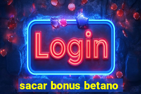 sacar bonus betano