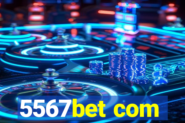 5567bet com