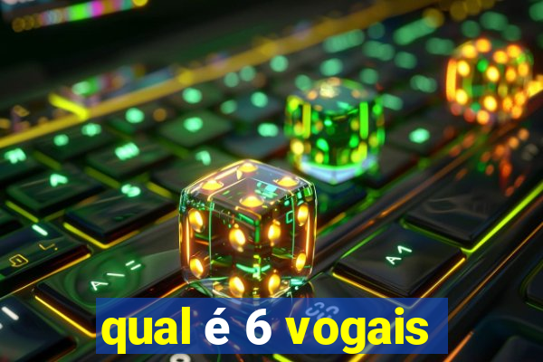 qual é 6 vogais