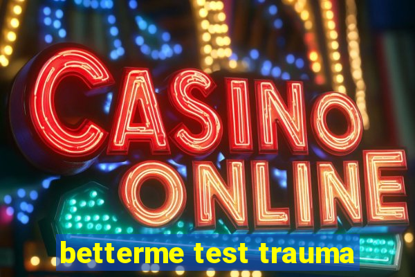 betterme test trauma