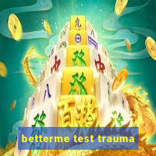 betterme test trauma