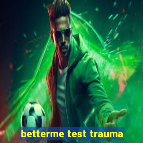 betterme test trauma