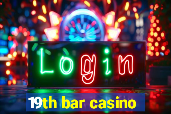 19th bar casino