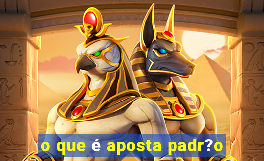 o que é aposta padr?o