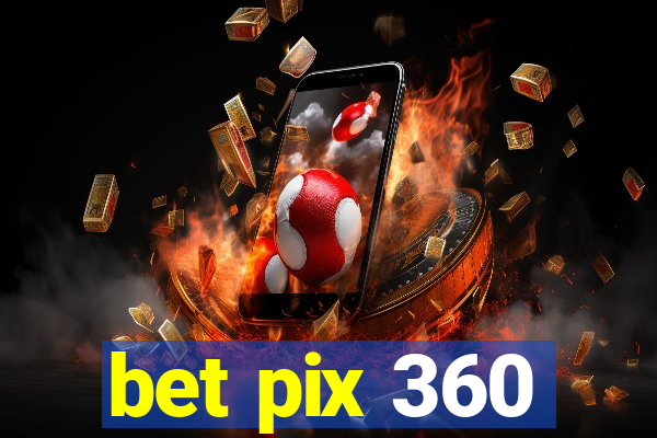 bet pix 360