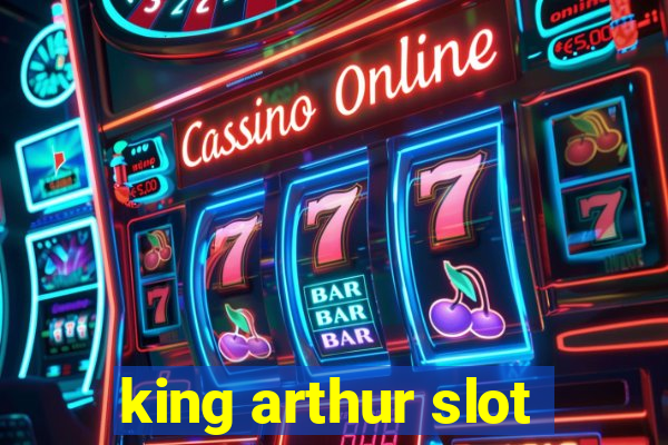 king arthur slot