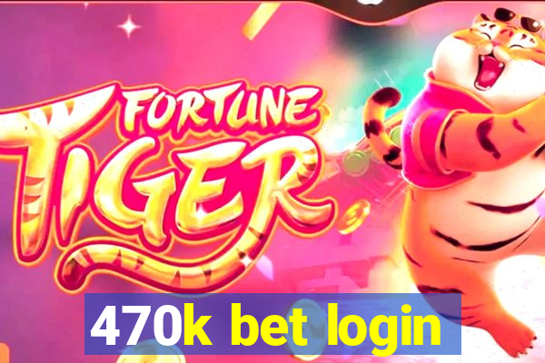 470k bet login