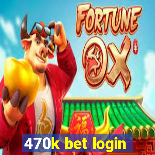 470k bet login