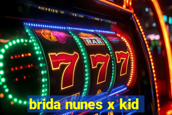 brida nunes x kid