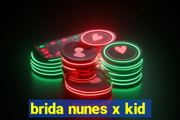 brida nunes x kid