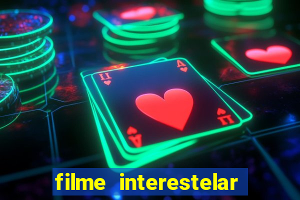 filme interestelar completo dublado