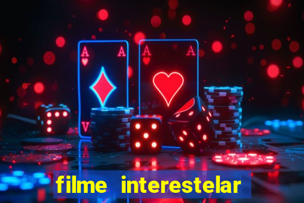 filme interestelar completo dublado