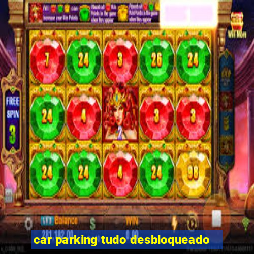 car parking tudo desbloqueado