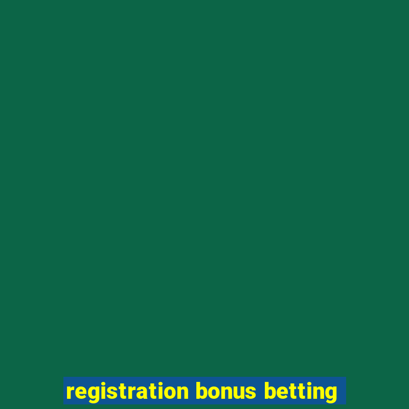 registration bonus betting