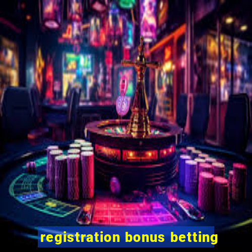 registration bonus betting