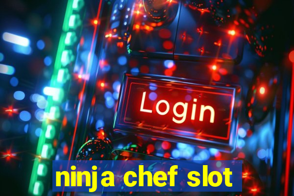 ninja chef slot