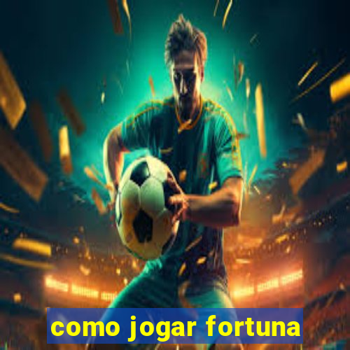 como jogar fortuna