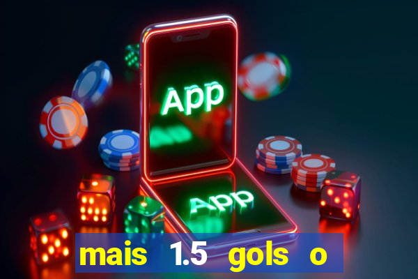 mais 1.5 gols o que significa