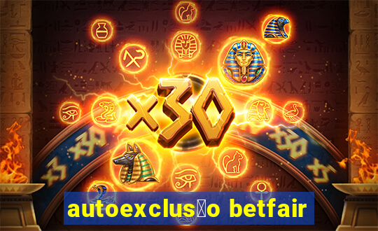 autoexclus茫o betfair