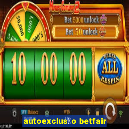 autoexclus茫o betfair