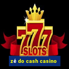 zé do cash casino