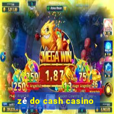 zé do cash casino