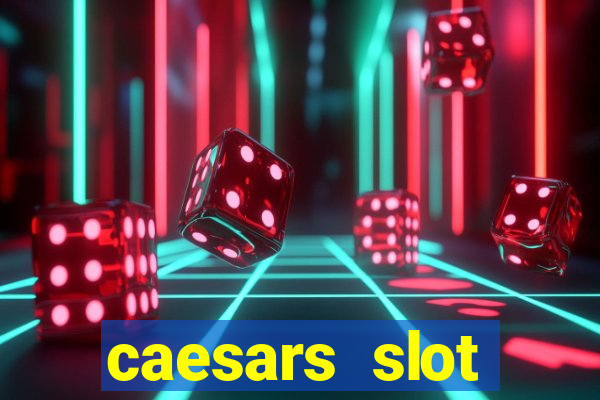 caesars slot machines & games