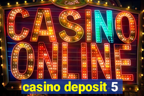 casino deposit 5