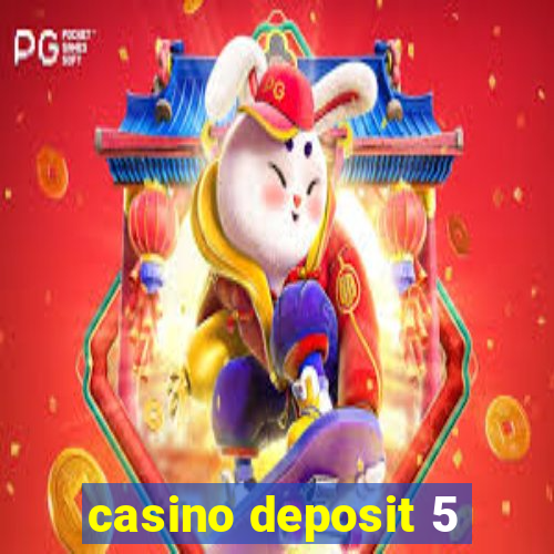 casino deposit 5