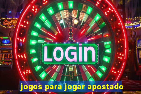 jogos para jogar apostado