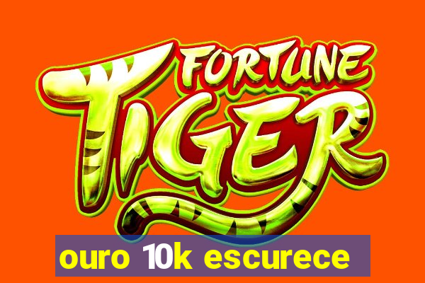 ouro 10k escurece