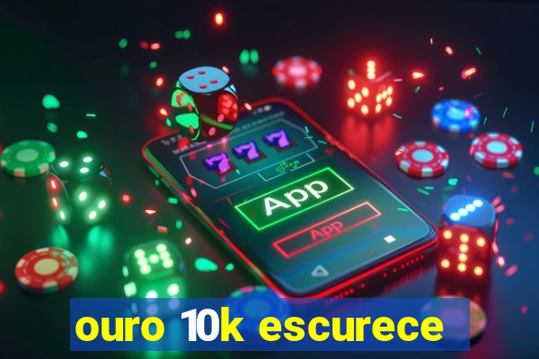 ouro 10k escurece