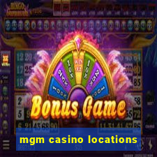 mgm casino locations