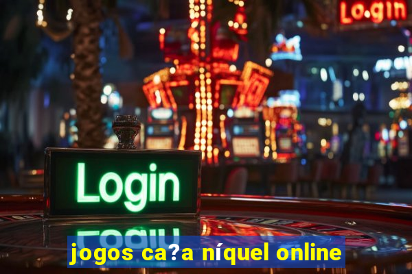 jogos ca?a níquel online