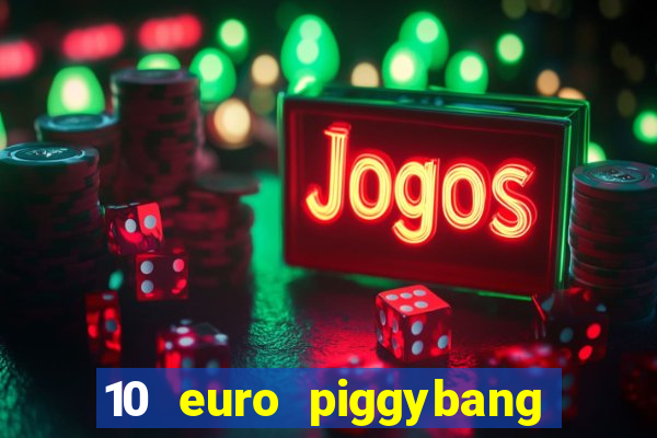 10 euro piggybang casino bonus