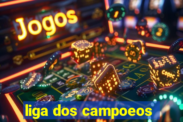 liga dos campoeos