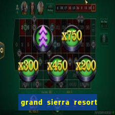 grand sierra resort and casino in reno