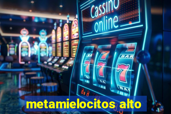 metamielocitos alto