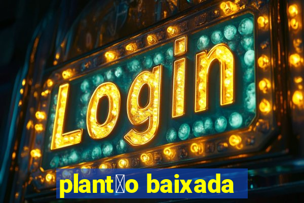 plant茫o baixada