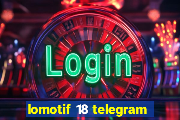 lomotif 18 telegram