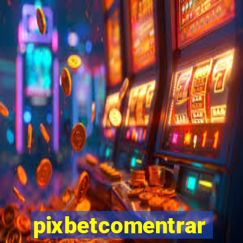 pixbetcomentrar