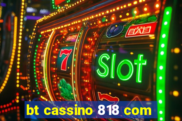 bt cassino 818 com