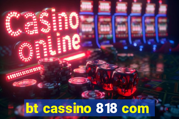 bt cassino 818 com