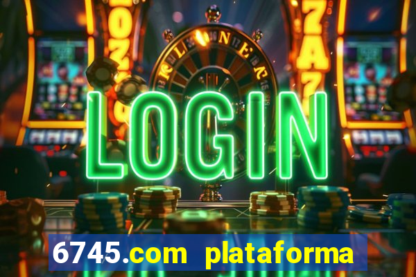 6745.com plataforma de jogos